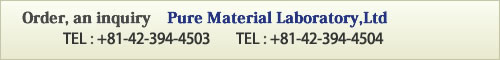 For orders and inquiries, PURE MATERIAL LABORATORY,Ltd.
