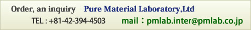 For orders and inquiries, PURE MATERIAL LABORATORY,Ltd.